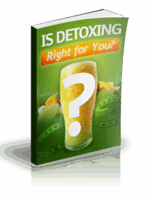 Is Detoxing Right For You?
