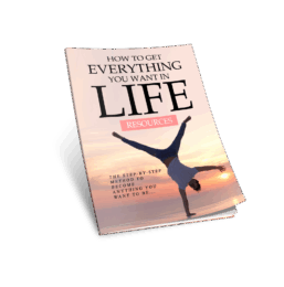 How to Get Everything You Want in Life