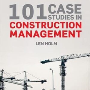 101 Case Studies in Construction Management 1st Edition by Len Holm, ISBN-13: 978-0815361985