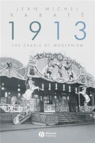 1913: The Cradle of Modernism 1st Edition by Jean-Michael Rabate, ISBN-13: 978-1405161923
