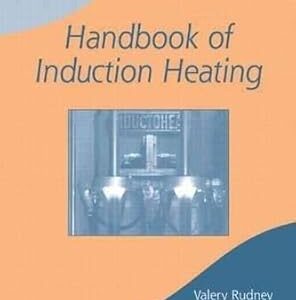 Handbook of Induction Heating 1st Edition, ISBN-13: 978-0824708481