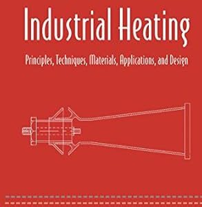 Industrial Heating: Principles, Techniques, Materials, Applications, and Design, ISBN-13: 978-0849334054