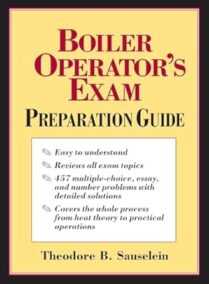 Boiler Operator’s Exam Preparation Guide by Theodore Sauselein, ISBN-13: 978-0070579682