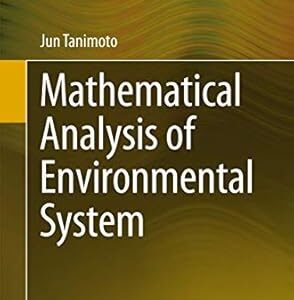 Mathematical Analysis of Environmental System by Jun Tanimoto, ISBN-13: 978-4431546214