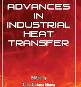 Advances in Industrial Heat Transfer 1st Edition, ISBN-13: 978-1439899076