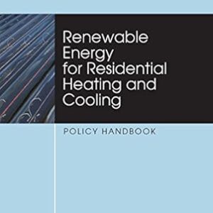 Renewable Energy for Residential Heating and Cooling: Policy Handbook, ISBN-13: 978-1849712781