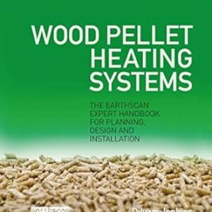Wood Pellet Heating Systems: The Earthscan Expert Handbook on Planning, Design and Installation