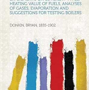 The Heat Efficiency of Steam Boilers by Donkin Bryan, ISBN-13: 978-1313416764