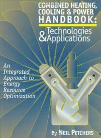 Combined Heating Cooling & Power Handbook 1st Edition, ISBN-13: 978-0881734331