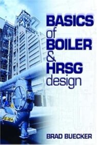 Basics Of Boilers And HRSG Design by Brad Buecker, ISBN-13: 978-0878147953