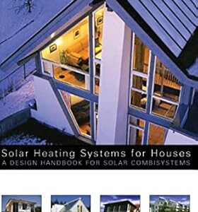 Solar Heating Systems for Houses: A Design Handbook for Solar Combisystems, ISBN-13: 978-1902916460