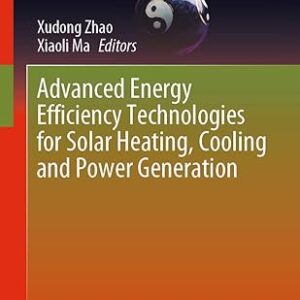 Advanced Energy Efficiency Technologies for Solar Heating, Cooling and Power Generation, ISBN-13: 978-3030172824