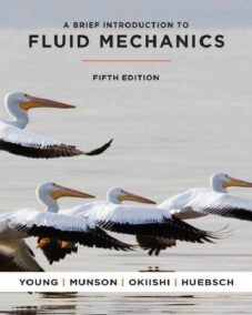 A Brief Introduction to Fluid Mechanics 5th Edition by Donald F. Young, ISBN-13: 978-1118022689