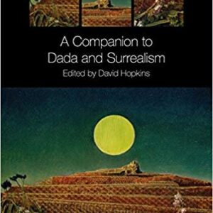 A Companion to Dada and Surrealism by David Hopkins, ISBN-13: 978-1118476185