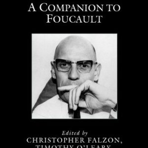 A Companion to Foucault 1st Edition by Christopher Falzon, ISBN-13: 978-1444334067
