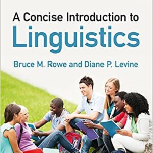 A Concise Introduction to Linguistics 5th Edition by Bruce M. Rowe, ISBN-13: 978-0415786508