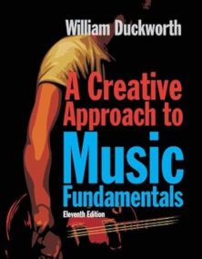 A Creative Approach to Music Fundamentals 11th Edition by William Duckworth, ISBN-13: 978-0840029980