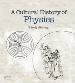 A Cultural History of Physics by Károly Simonyi and David Kramer, ISBN-13: 978-1568813295