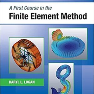 A First Course in the Finite Element Method 6th Edition, ISBN-13: 978-1305635111
