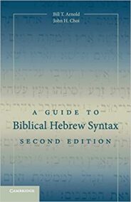 A Guide to Biblical Hebrew Syntax 2nd Edition by Bill T. Arnold, ISBN-13: 978-1107434967