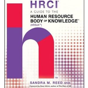 A Guide to the Human Resource Body of Knowledge (HRBoK) by Sandra M. Reed, ISBN-13: 978-1119374886
