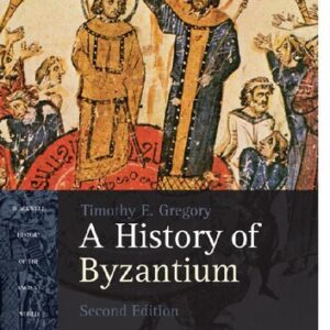 A History of Byzantium 2nd Edition by Timothy E. Gregory, ISBN-13: 978-1405184717