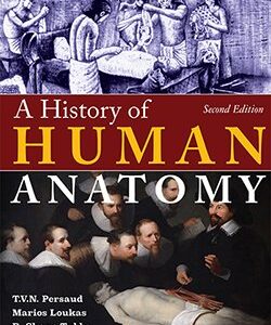 A History of Human Anatomy 2nd ed. Edition by T.V.N. Persaud, ISBN-13: 978-0398081041
