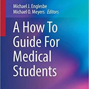 A How To Guide For Medical Students by Michael J. Englesbe, ISBN-13: 978-3319428956