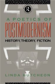A Poetics of Postmodernism: History, Theory, Fiction 1st Edition by Linda Hutcheon, ISBN-13: 978-0415007061