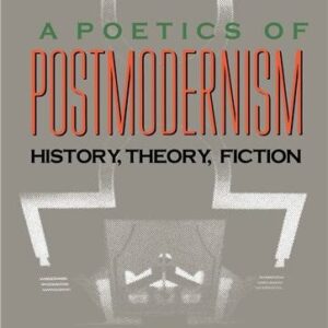 A Poetics of Postmodernism: History, Theory, Fiction 1st Edition by Linda Hutcheon, ISBN-13: 978-0415007061