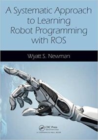 A Systematic Approach to Learning Robot Programming with ROS, ISBN-13: 978-1498777827