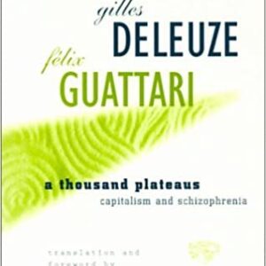 A Thousand Plateaus: Capitalism and Schizophrenia by Gilles Deleuze, ISBN-13: 978-0816614028