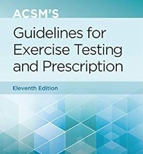 ACSM's Guidelines for Exercise Testing and Prescription 11th Edition by Gary Liguori, ISBN-13: 978-1975150198
