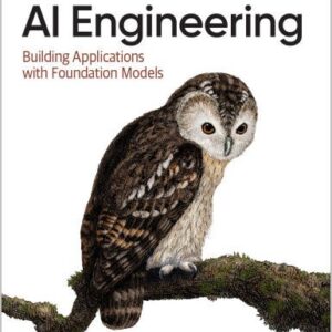 AI Engineering: Building Applications with Foundation Models 1st Edition by Chip Huyen, ISBN-13: 978-1098166304