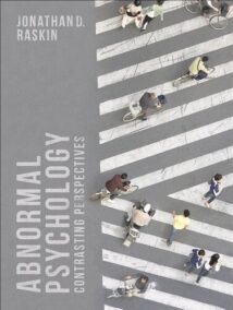 Abnormal Psychology: Contrasting Perspectives 1st Edition by Jonathan D. Raskin, ISBN-13: 978-1137547163