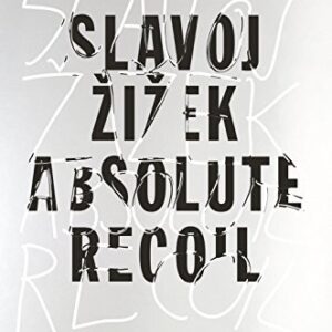 Absolute Recoil: Towards A New Foundation Of Dialectical Materialism by Slavoj Zizek, ISBN-13: 978-1784781996