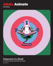 Adobe Animate Classroom in a Book 2024 Release by Russell Chun, ISBN-13: 978-0138317713
