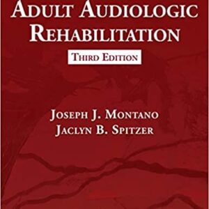 Adult Audiologic Rehabilitation 3rd Edition by Joseph J. Montano, ISBN-13: 978-1635501438