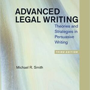 Advanced Legal Writing: Theories and Strategies in Persuasive Writing 3rd Edition, ISBN-13: 978-1454811169