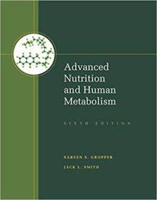 Advanced Nutrition and Human Metabolism 6th Edition by Sareen S. Gropper, Jack L. Smith,  ISBN-13: 978-1133104056