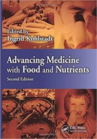 Advancing Medicine with Food and Nutrients 2nd Edition by Ingrid Kohlstadt, ISBN-13: 978-1439887721