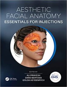 Aesthetic Facial Anatomy Essentials for Injections 1st Edition by Ali Pirayesh, ISBN-13: 978-1138505711