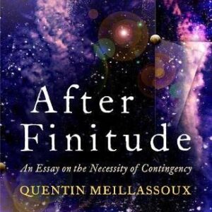 After Finitude: An Essay on the Necessity of Contingency by Quentin Meillassoux, ISBN-13: 978-1441173836