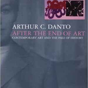 After the End of Art: Contemporary Art and the Pale of History by Arthur Danto, ISBN-13: 978-0691011738