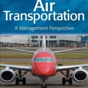 Air Transportation: A Management Perspective 8th Edition by John G. Wensveen, ISBN-13: 978-1472436818