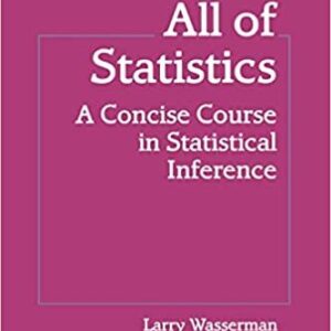All of Statistics: A Concise Course in Statistical Inference by Larry Wasserman, ISBN-13: 978-1441923226