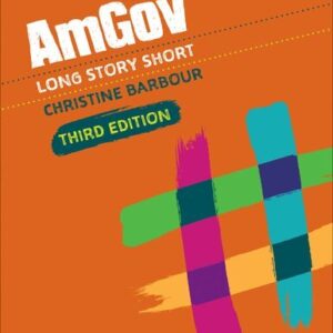 AmGov: Long Story Short Third Edition by Christine Barbour, ISBN-13: 978-1071897683