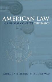 American Law in a Global Context: The Basics 1st Edition by George P. Fletcher, ISBN-13: 978-0195167221