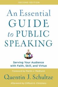 An Essential Guide to Public Speaking: Serving Your Audience with Faith, Skill, and Virtue, ISBN-13: 978-1540961884