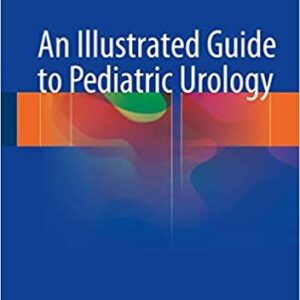 An Illustrated Guide to Pediatric Urology, ISBN-13: 978-3319441818